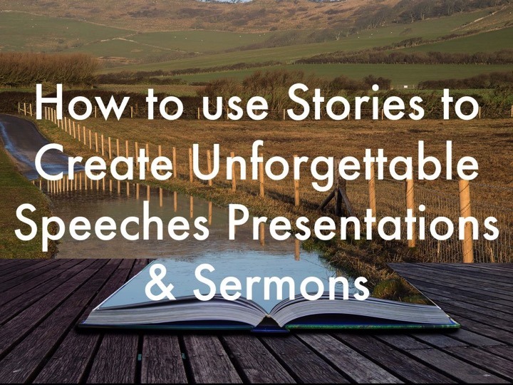 How To Use Stories To Create Unforgettable Speeches Presentations & Sermons