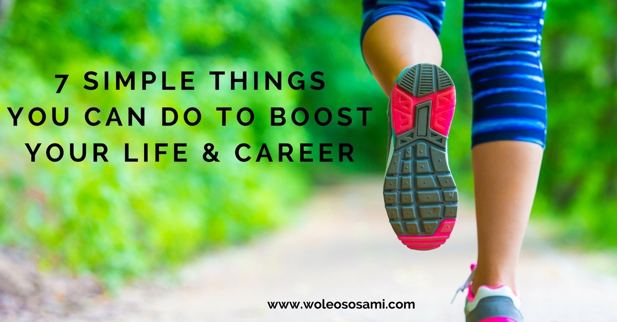 7 Simple Things You Can Do To Boost Your Life & Career