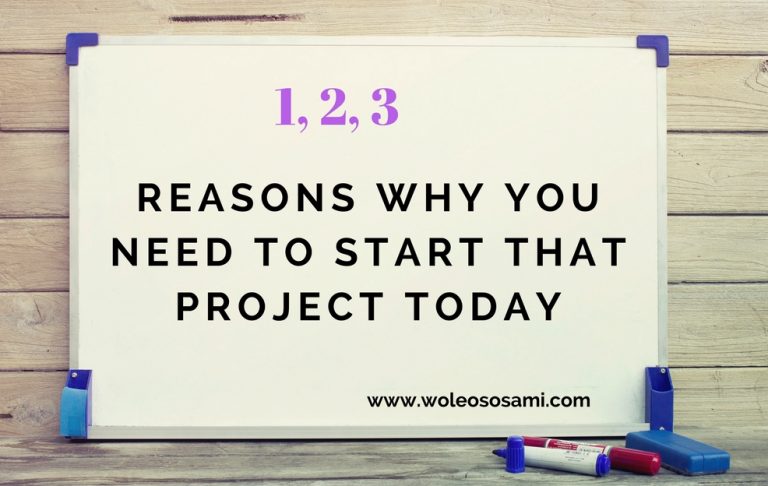 3 Reasons Why You Need To Start That Project Today