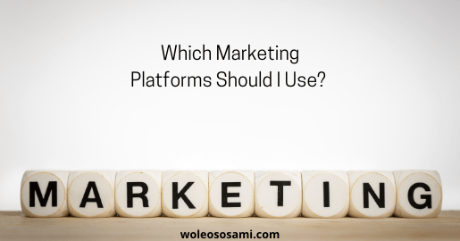 Which Marketing Platforms Should I Use?