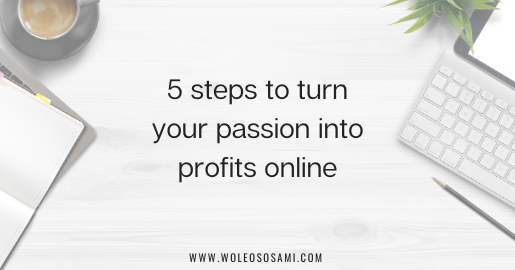 5 steps to turn your passion into profits online
