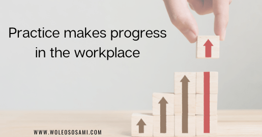 Practice makes progress in the workplace