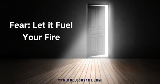 Fear: Let it Fuel Your Fire