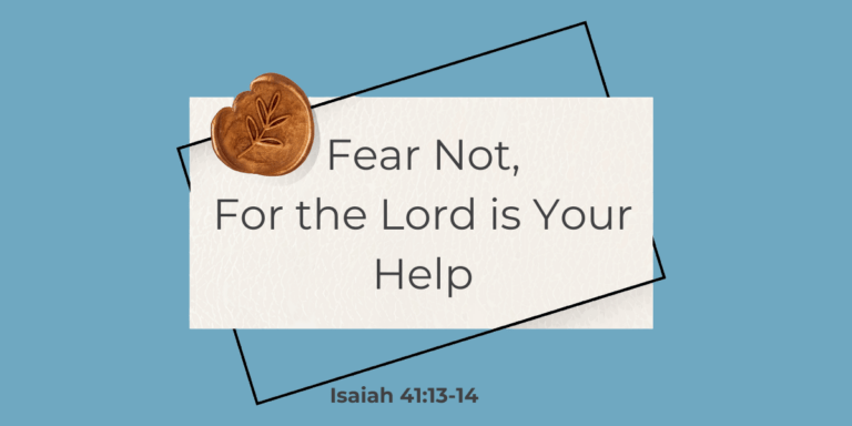 FearNot, For the Lord is Your Help