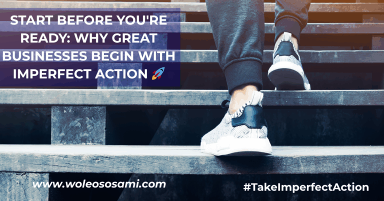 Start Before You’re Ready: Why Great Businesses Begin With Imperfect Action 🚀